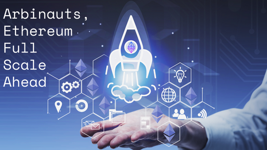 Arbinauts, Ethereum Full Scale Ahead