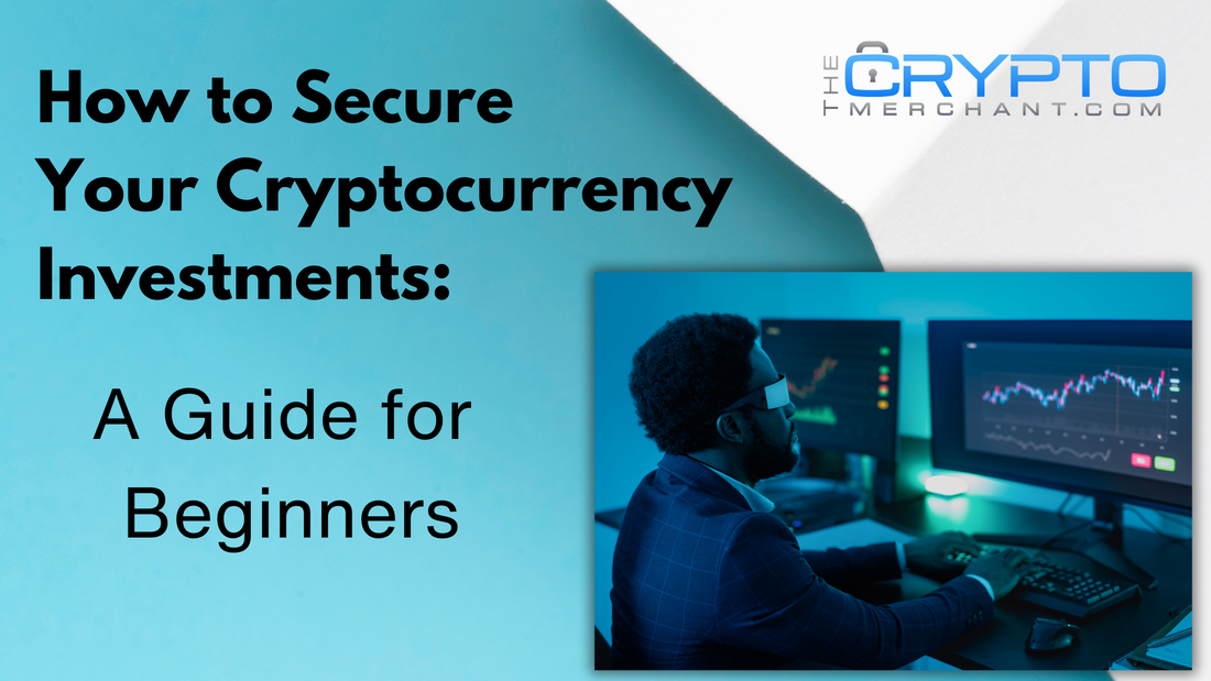 How to Secure Your Cryptocurrency Investments: A Guide for Beginners